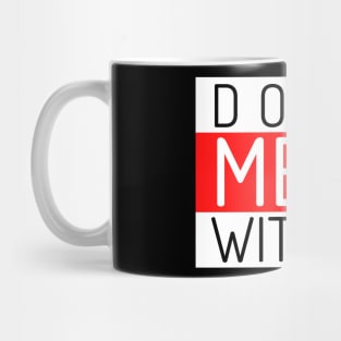 Don't Mess With Me. A Funny Sarcastic Quote. Mug